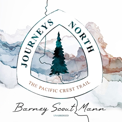 Journeys North: The Pacific Crest Trail - Mann, Barney Scout, and Burns, Traber (Read by)