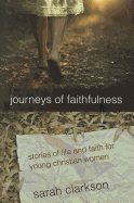 Journeys of Faithfulness: Stories of Life and Faith for Young Christian Women