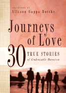 Journeys of Love: 30 True Stories of Undeniable Devotion - Bottke, Allison Gappa (Compiled by)