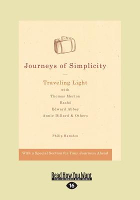 Journeys of Simplicity: Traveling Light with Thomas Merton, Basho¯, Edward Abbey, Annie Dillard & Others - Harnden, Philip