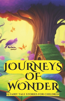 Journeys of Wonder: 15 fairy tale stories for children - Patel, Shivam