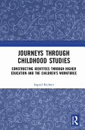 Journeys through Childhood Studies: Constructing Identities through Higher Education and the Children's Workforce