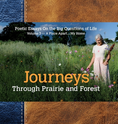 Journeys Through Prairie and Forest: Poetic Essays On the Big Questions of Life, Volume 3-A Place Apart...My Home - Syltie, Paul W