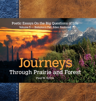 Journeys Through Prairie and Forest-Vol 5-Babylon Falls, Eden Restored - Syltie, Paul W