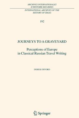 Journeys to a Graveyard: Perceptions of Europe in Classical Russian Travel Writing - Offord, Derek