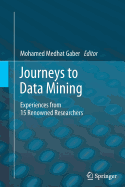 Journeys to Data Mining: Experiences from 15 Renowned Researchers - Gaber, Mohamed Medhat (Editor)