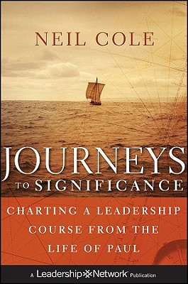 Journeys to Significance: Charting a Leadership Course from the Life of Paul - Cole, Neil