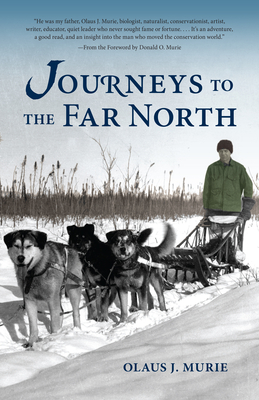 Journeys to the Far North - Murie, Olaus J, and Murie, Donald O (Foreword by)