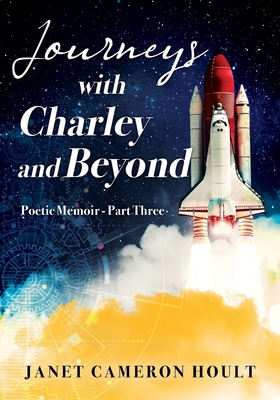 Journeys with Charley and Beyond: Poetic Memoir - Part Three - Hoult, Janet Cameron
