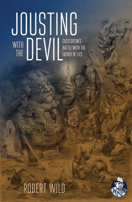 Jousting with the Devil: Chesterton's Battle with the Father of Lies - Wild, Robert