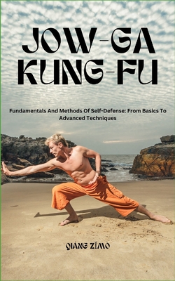 Jow-Ga Kung Fu: Fundamentals And Methods Of Self-Defense: From Basics To Advanced Techniques - Z m, Qing