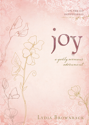 Joy: A Godly Woman's Adornment - Brownback, Lydia