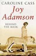 Joy Adamson: Behind the Mask