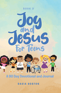 Joy and Jesus For Teens: A 90 Day Devotional and Journal
