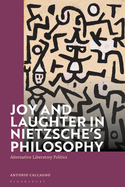 Joy and Laughter in Nietzsche's Philosophy: Alternative Liberatory Politics