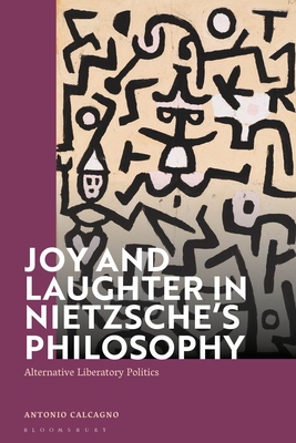 Joy and Laughter in Nietzsche's Philosophy: Alternative Liberatory Politics - Kirkland, Paul E (Editor), and McNeal, Michael J (Editor)