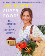 Joy Bauer's Superfood!: 150 Recipes for Eternal Youth