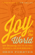 Joy for the World: How Christianity Lost Its Cultural Influence & Can Begin Rebuilding It