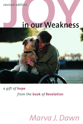 Joy in Our Weakness: A Gift of Hope from the Book of Revelation - Dawn, Marva J