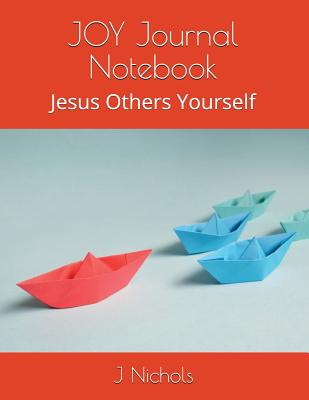 Joy Journal Notebook: Jesus Others Yourself - Nichols, J