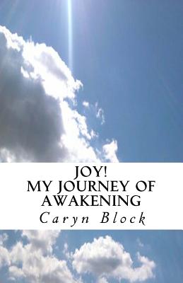 Joy! My Journey of Awakening - Block, Caryn