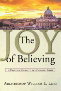 Joy of Believing: A Practical Guide to the Catholic Faith