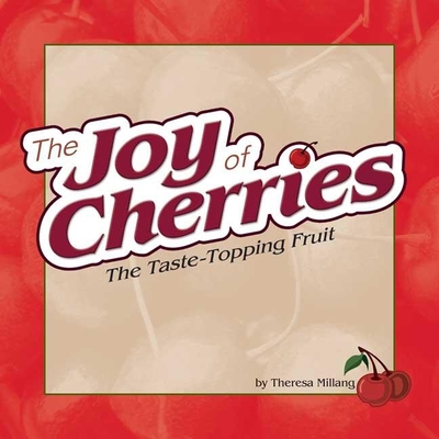 Joy of Cherries: The Taste Topping Fruit - Millang, Theresa (Compiled by)