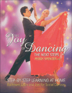 Joy of Dancing: The Next Steps: Step-By-Step Learning at Home: Ballroom, Latin and Jive for Social Dancers