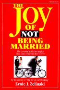 Joy of Not Being Married: The Essential Guide for Singles (And Those Who Wish They Were) - Zelinski, Ernie J