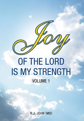 Joy of the Lord is My Strength: Volume 1 - John (MD), R J
