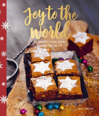 Joy to the World: 24 Festive Treats from Around the World - Martin, Silke, and Antholz, Frauke