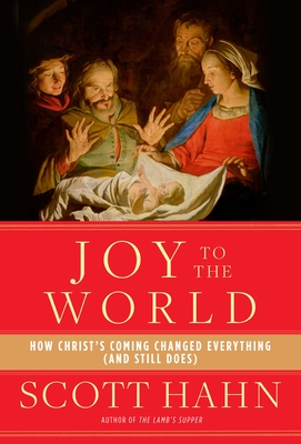Joy to the World: How Christ's Coming Changed Everything (and Still Does) - Hahn, Scott
