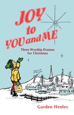 Joy To You And Me: Three Worship Dramas For Christmas - Henley, Gurden