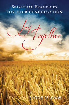 Joy Together: Spiritual Practices for Your Congregation - Baab, Lynne M