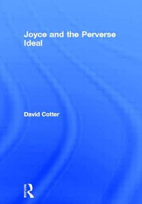 Joyce and the Perverse Ideal - Cotter, David