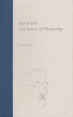 Joyce and the Scene of Modernity - Spurr, David