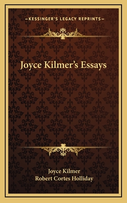 Joyce Kilmer's Essays - Kilmer, Joyce, and Holliday, Robert Cortes (Editor)