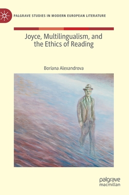 Joyce, Multilingualism, and the Ethics of Reading - Alexandrova, Boriana