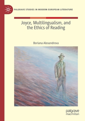 Joyce, Multilingualism, and the Ethics of Reading - Alexandrova, Boriana