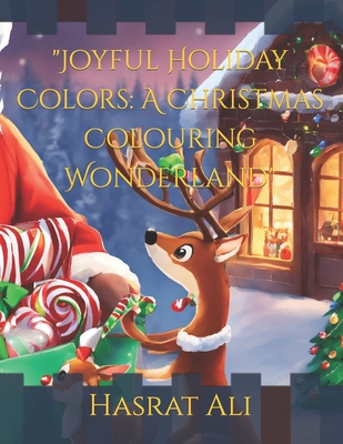 "Joyful Holiday Colors: A Christmas Colouring Wonderland" - Ali, Hasrat