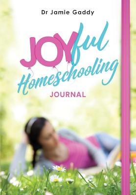 Joyful Homeschooling Journal: Encourage a heart of joy through journaling! - Roos, Tami (Illustrator), and Gaddy, Jamie