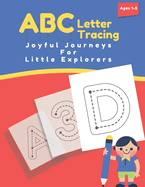 Joyful Journeys For Little Explorers: A-Z Alphabet Letter Tracing Activities for Small and Letters Learn to Write and Trace Book for Preschoolers And Toddlers Ages 3-5