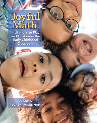 Joyful Math: Invitations to Play and Explore in the Early Childhood Classroom - Pecaski McLennan, Deanna