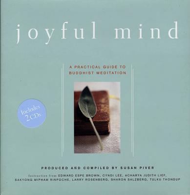 Joyful Mind: A Practical Guide to Buddhist Meditation - Piver, Susan (Compiled by)