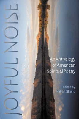 Joyful Noise: An Anthology of American Spiritual Poetry - Strong, Robert (Editor)