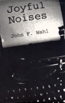 Joyful Noises - Wahl, John F