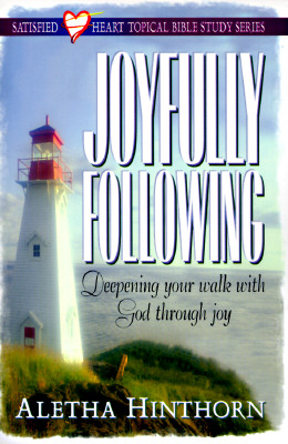 Joyfully Following: Deepening Your Walk with God Through Joy - Hinthorn, Aletha