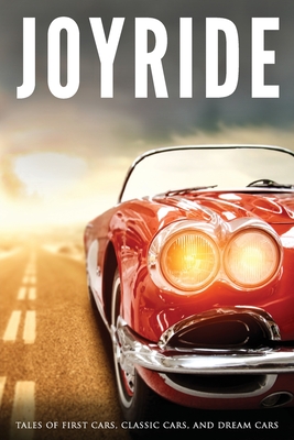 Joyride: Tales of First Cars, Classic Cars, and Dream Cars - Huntsman, Jef, and Vanzanten, Chadd, and Jones, Fiona