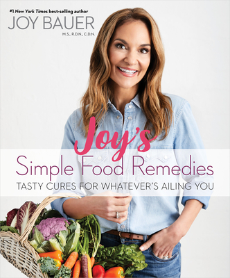 Joy's Simple Food Remedies: Tasty Cures for Whatever's Ailing You - Bauer, Joy