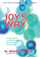 Joy's Way: A Map for the Transformational Journey: An Introduction to the Potentials for Healing with Body Energies